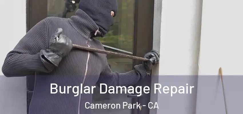  Burglar Damage Repair Cameron Park - CA
