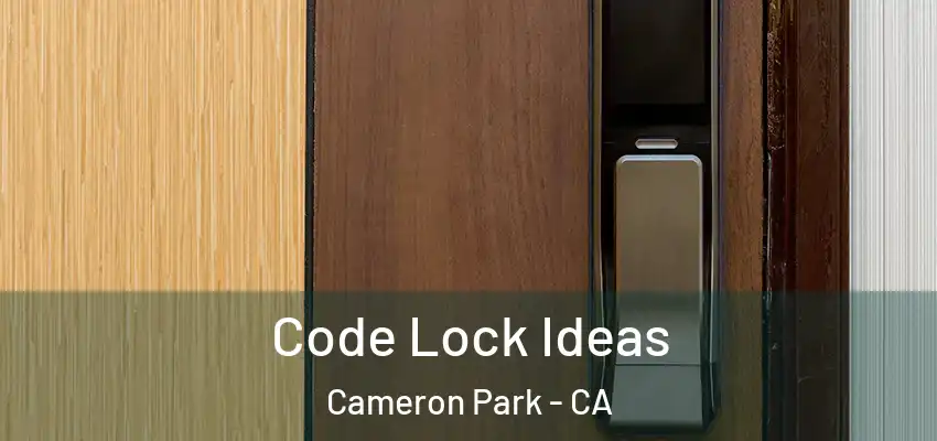  Code Lock Ideas Cameron Park - CA