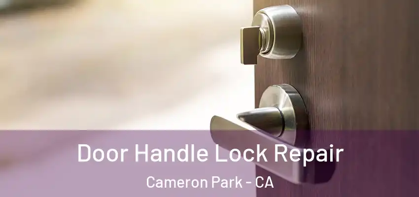  Door Handle Lock Repair Cameron Park - CA