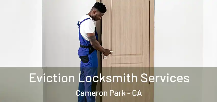  Eviction Locksmith Services Cameron Park - CA