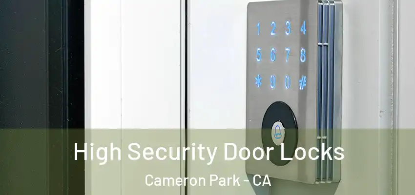  High Security Door Locks Cameron Park - CA