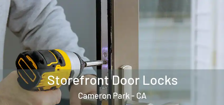  Storefront Door Locks Cameron Park - CA
